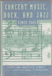 Concert music, rock, and jazz since 1945 : essays and analytical studies
