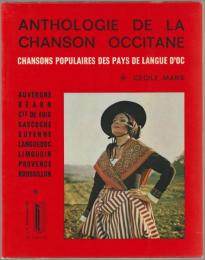 Anthologie de la chanson occitane : chansons populaires des pays de langue d'Oc
