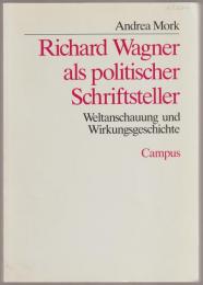 Richard Wagner als politischer Schriftsteller : Weltanschauung und Wirkungsgeschichte