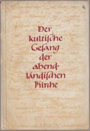 Der Kultische Gesang der abendlandischen Kirche ; ein Gregorianisches Werkheft aus Anlass des 75. Geburtstages von Dominicus Johner.