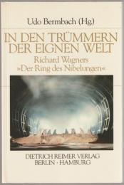 In den Trümmern der eignen Welt : Richard Wagners "Der Ring des Nibelungen"