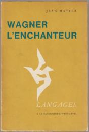 Wagner, l'enchanteur