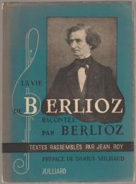 La vie de Berlioz : racontée par Berlioz