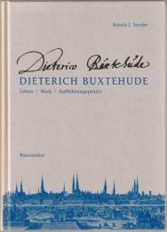 Dieterich Buxtehude : Leben, Werk, Aufführungspraxis