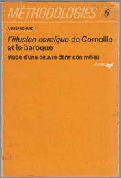 "L'illusion comique" de Corneille et le baroque : étude d'une œuvre dans son milieu