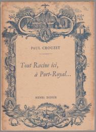 Tout Racine ici, a Port-Royal... : Essais de guide Litteraire