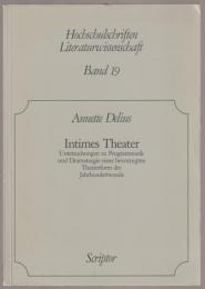 Intimes Theater : Untersuchungen zu Programmatik und Dramaturgie einer bevorzugten Theaterform der Jahrhundertwende