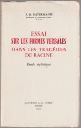 Essai sur les formes verbales dans les tragédies de Racine : étude stylistique