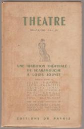 Theatre quatrieme cahier, une tradition Theatrale: de Scarmouche a Louis jouvet.