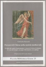 Percorsi di Chiesa nella società medioevale : il culto dei santi, il patrimonio, i vescovi, il clero, le donne, le voci del tempo, un papa riformatore, un epilogo.