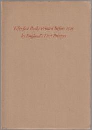 Fifty-five books printed before 1525 representing the works of England's first printers : an exhibition from the collection of Paul Mellon, January 17-March 3, 1968