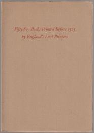 Fifty-five books printed before 1525 representing the works of England's first printers : an exhibition from the collection of Paul Mellon, January 17-March 3, 1968