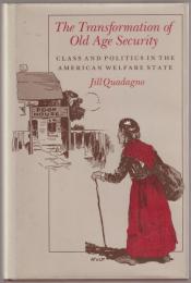 The transformation of old age security : class and politics in the American welfare state