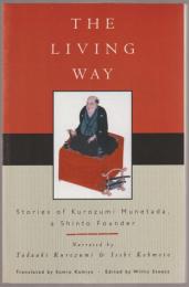 The living way : Kyōsosama no goitsuwa : stories of Kurozumi Munetada, a Shinto founder
