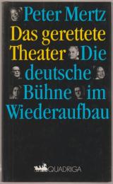 Das gerettete Theater : die deutsche Bühne im Wiederaufbau