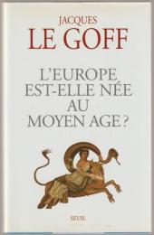 L'Europe est-elle née au Moyen Age? : essai