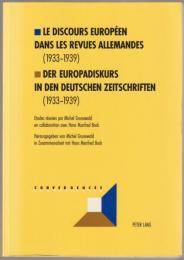 Le discours européen dans les revues allemandes : (1933-1939) : études = Der Europadiskurs in den deutschen Zeitschriften (1933-1939)