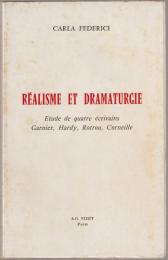 Réalisme et dramaturgie : étude de quatre écrivains, Garnier, Hardy, Rotrou, Corneille