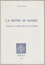 La reine se marie : variations sur un thème dans l'œuvre de Corneille