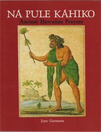 Na pule kahiko : ancient Hawaiian prayers.