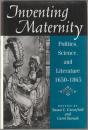 Inventing maternity : politics, science, and literature, 1650-1865