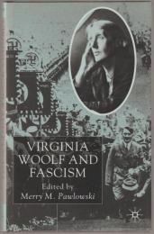 Virginia Woolf and fascism : resisting the dictators' seduction