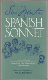 Six masters of the Spanish sonnet : essays and translations