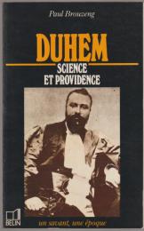 Duhem, 1861-1916, science et providence.