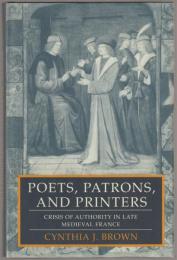 Poets, patrons, and printers : crisis of authority in late medieval France