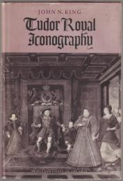 Tudor royal iconography : literature and art in an age of religious crisis