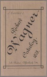 Wagner-Catalog : chronologisches Verzeichniss der von und über Richard Wagner : erschienenen Schriften, Musikwerke etc. etc., nebst biographischen Notizen