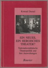 Ein neues, ein heroisches Theater? : nationalsozialistische Theaterpolitik und ihre Auswirkungen in der Provinz