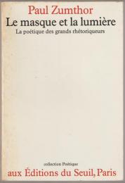 Le masque et la lumière : la poétique des grands rhétoriqueurs