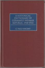 A historical dictionary of Germany's Weimar Republic, 1918-1933