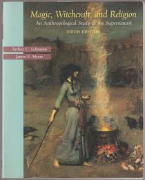 Magic, witchcraft, and religion : an anthropological study of the supernatural