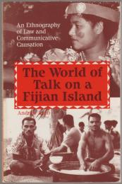 The world of talk on a Fijian island : an ethnography of law and communicative causation