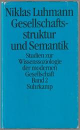 Gesellschaftsstruktur und Semantik : Studien zur Wissenssoziologie der modernen Gesellschaft