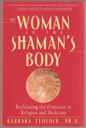 The woman in the shaman's body : reclaiming the feminine in religion and medicine.