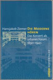 Die Moderne hören : das Konzert als urbanes Forum, 1890-1940