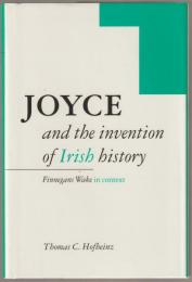 Joyce and the invention of Irish history : Finnegans wake in context