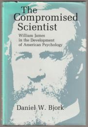 The Compromised scientist : William James in the development of American psychology.