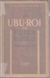 Dans les coulisses de la gloire : D'Ubu-Roi au Douanier Rousseau.