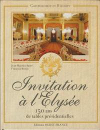 Invitation a l'Elysee : 150 ans de receptions presidentielles.