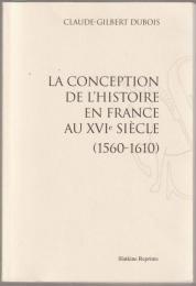 La conception de l'histoire en France au XVIe siècle (1560-1610)