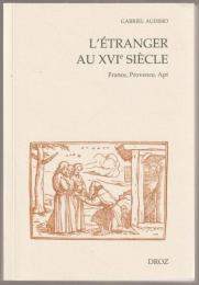 L'étranger au XVIe siècle : France, Provence, Apt