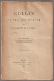 Rollin : sa vie, ses œuvres et l'université de son temps