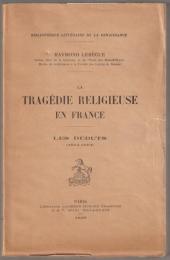 La tragédie religieuse en France, les débuts (1514-1573)