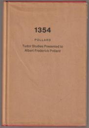 Tudor studies : presented by the Board of Studies in History in the University of London to Albert Frederick Pollard, being the work of twelve of his colleagues and pupils