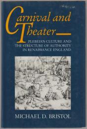 Carnival and theater : plebeian culture and the structure of authority in Renaissance England