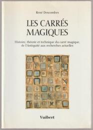 Les carrés magiques : histoire, théorie et technique du carré magique, de l'Antiquité aux recherches actuelles.